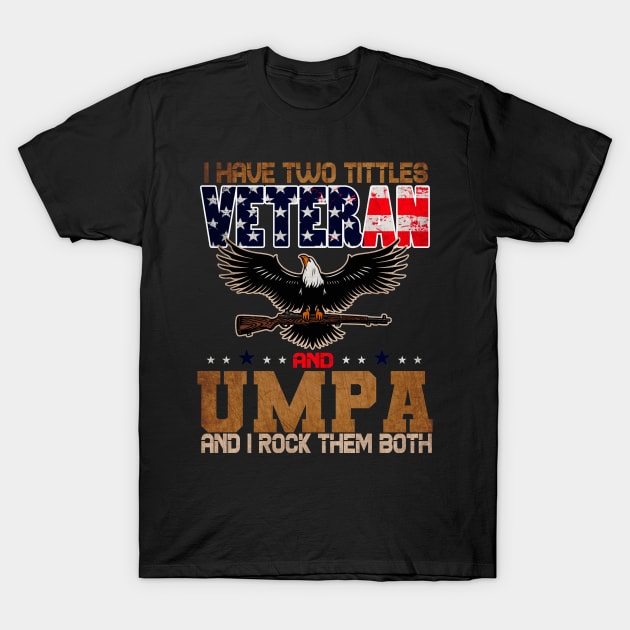 US army Veteran i Have Two Tittles Veteran And UMPA T-Shirt by Goldewin